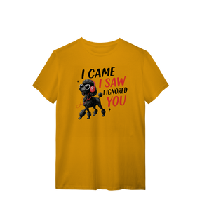 Camisa T-Shirt Quality I Came, I Saw, I Ignored You