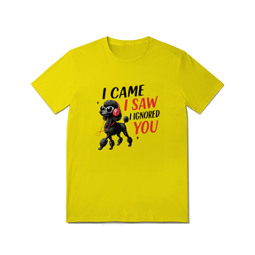 Camisa T-Shirt Quality I Came, I Saw, I Ignored You