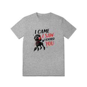 Camisa T-Shirt Quality I Came, I Saw, I Ignored You