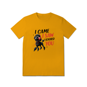 Camisa T-Shirt Quality I Came, I Saw, I Ignored You