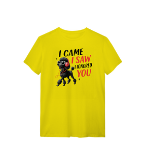 Camisa T-Shirt Quality I Came, I Saw, I Ignored You