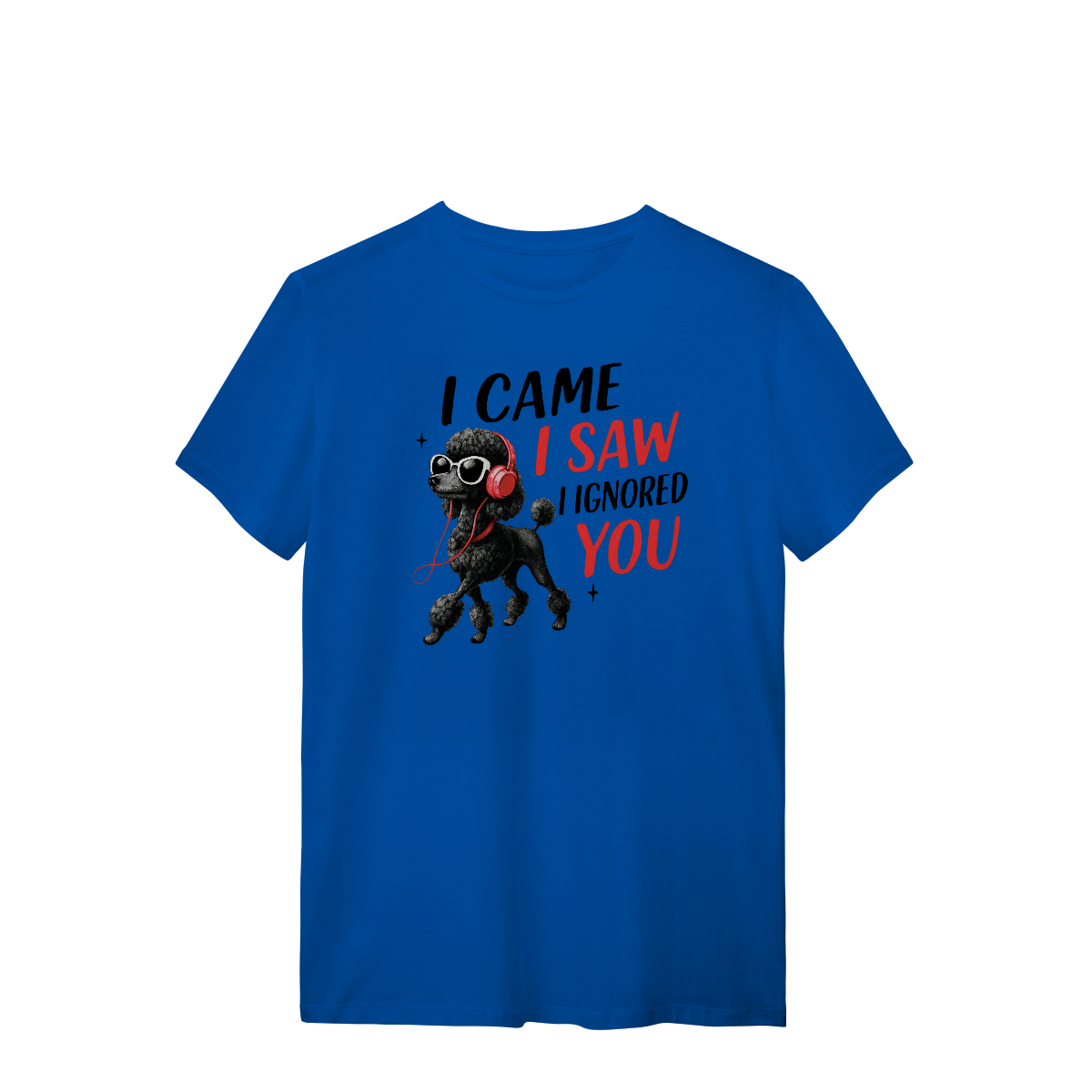 Camisa T-Shirt Quality I Came, I Saw, I Ignored You