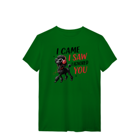 Camisa T-Shirt Quality I Came, I Saw, I Ignored You