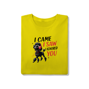 Camisa T-Shirt Quality I Came, I Saw, I Ignored You