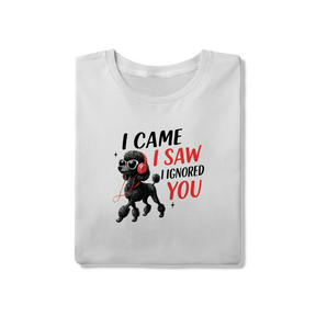 Camisa T-Shirt Quality I Came, I Saw, I Ignored You