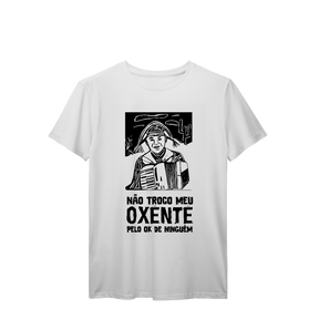 Camisa T-Shirt Prime Não troco meu oxente pelo ok de ninguém