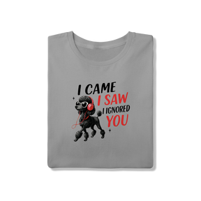 Camisa T-Shirt Quality I Came, I Saw, I Ignored You