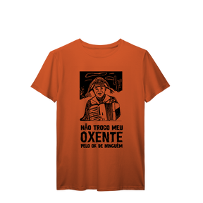 Camisa T-Shirt Prime Não troco meu oxente pelo ok de ninguém
