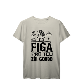 Camisa T-Shirt Prime Figa pro teu zói gordo