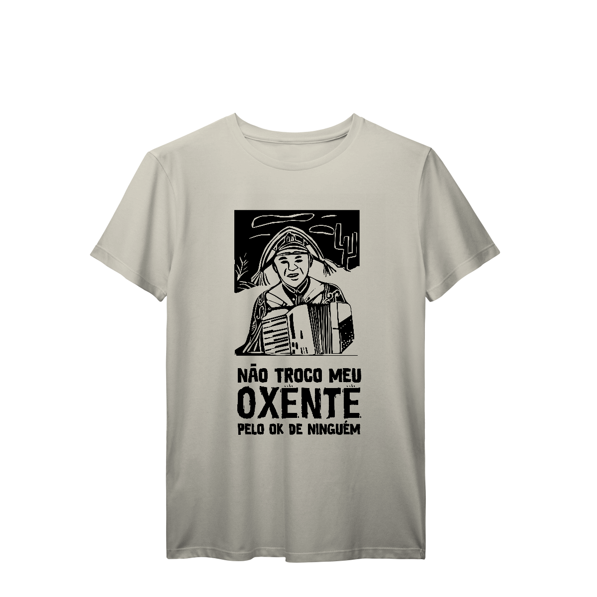 Camisa T-Shirt Prime Não troco meu oxente pelo ok de ninguém
